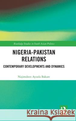 Nigeria-Pakistan Relations: Contemporary Developments and Dynamics Najimdeen Bakare Ayoola 9781032956145 Routledge - książka