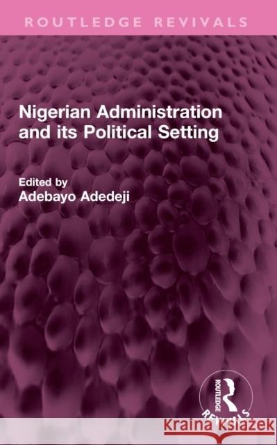 Nigerian Administration and Its Political Setting Adebayo Adedeji 9781032588162 Routledge - książka