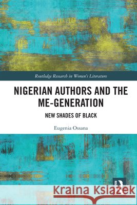Nigerian Authors and the Me-Generation: New Shades of Black Eugenia Ossana 9781032899169 Taylor & Francis Ltd - książka