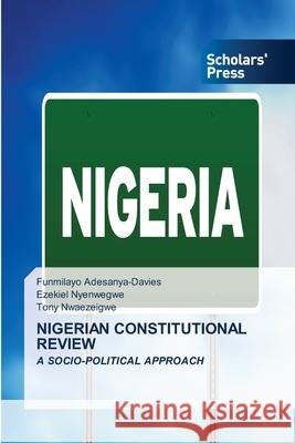 Nigerian Constitutional Review Funmilayo Adesanya-Davies, Ezekiel Nyenwegwe, Tony Nwaezeigwe 9786138944089 Scholars' Press - książka