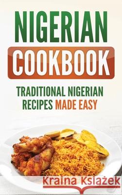 Nigerian Cookbook: Traditional Nigerian Recipes Made Easy Grizzly Publishing 9781952395956 Grizzly Publishing Co - książka