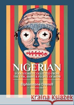 Nigerian Folk Stories Collected From The Efik, Ibibio & People of Ikom: Two Volumes Elphinstone Dayrell 9789492355485 Vamzzz Publishing - książka
