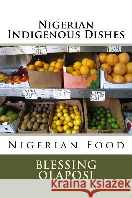 Nigerian Indigenous Dishes: Nigerian Food Mrs Blessing Olaposi Vojem Publishers 9781539534198 Createspace Independent Publishing Platform - książka
