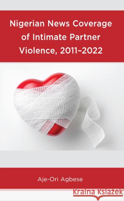 Nigerian News Coverage of Intimate Partner Violence, 2011-2022 Aje-Ori Agbese 9781666919967 Lexington Books - książka
