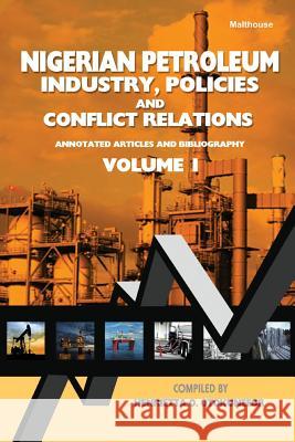 Nigerian Petroleum Industry, Policies and Conflict Relations Vol I.: Annotated Articles and Bibliography Henrietta Otokunefor 9789785193213 Malthouse Press - książka