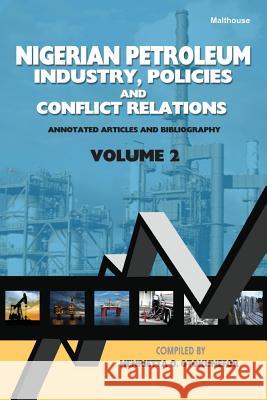 Nigerian Petroleum Industry, Policies and Conflict Relations Vol II: Annotated Articles and Bibliography Henrietta Otokunefor 9789785193275 Malthouse Press - książka