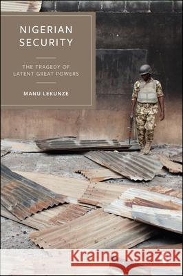 Nigerian Security: The Tragedy of Latent Great Powers Manu (University of Aberdeen) Lekunze 9781529245868 Bristol University Press - książka