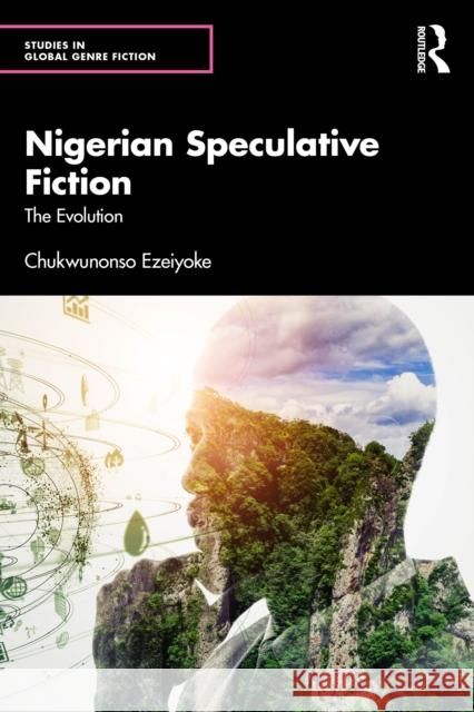 Nigerian Speculative Fiction: The Evolution Chukwunonso Ezeiyoke 9781032955551 Taylor & Francis Ltd - książka