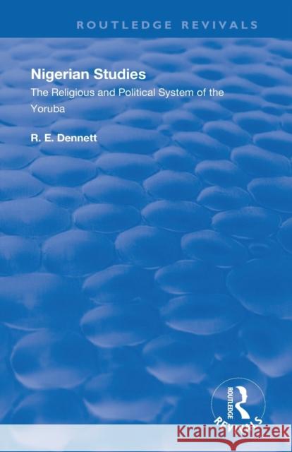 Nigerian Studies: The Religious and Political System of the Yoruba R. E. Dennett 9780367110451 Routledge - książka