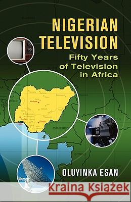 Nigerian Television Fifty Years of Television in Africa Oluyinka, Esan 9780976694120 Amv Publishing Services - książka