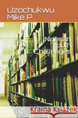 Nigerian Youth Challenges Kate O. Efurhieme Uzochukwu Mik 9781792701498 Independently Published - książka