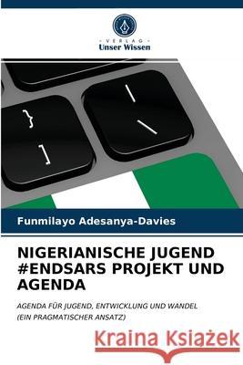 Nigerianische Jugend #Endsars Projekt Und Agenda Funmilayo Adesanya-Davies 9786203394061 Verlag Unser Wissen - książka