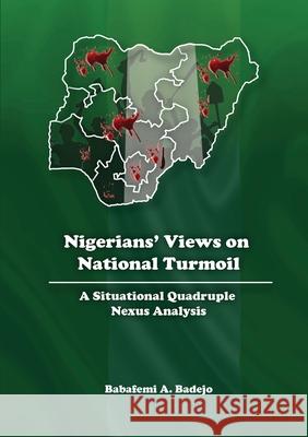 Nigerians' Views on National Turmoil: A Situational Quadruple Nexus Analysis Babafemi A. Badejo 9789789980413 Yintab Books - książka