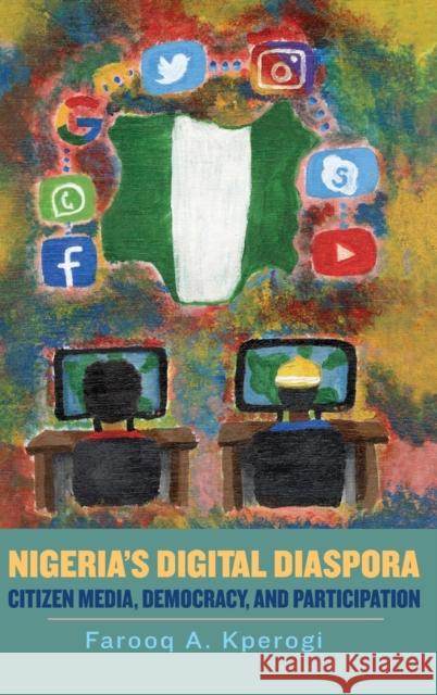 Nigeria's Digital Diaspora: Citizen Media, Democracy, and Participation Farooq A. Kperogi 9781580469821 University of Rochester Press - książka