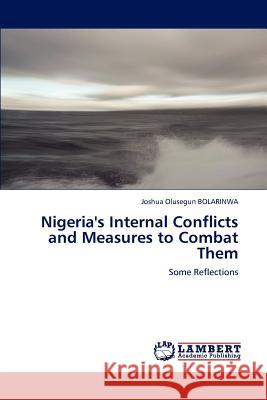 Nigeria's Internal Conflicts and Measures to Combat Them Bolarinwa Joshua Olusegun 9783847307129 LAP Lambert Academic Publishing - książka