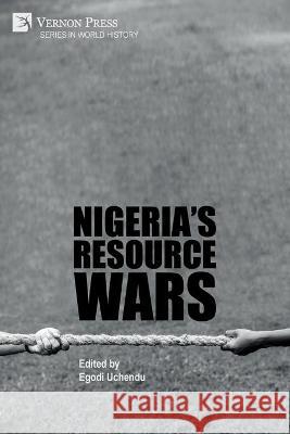 Nigeria's Resource Wars Egodi Uchendu John Mukum Mbaku 9781648892417 Vernon Press - książka