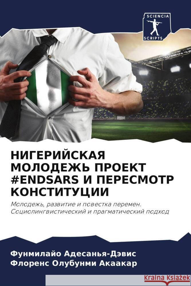 NIGERIJSKAYa MOLODEZh' PROEKT #ENDSARS I PERESMOTR KONSTITUCII Adesan'q-Däwis, Funmilajo, Akaakar, Florens Olubunmi 9786204527321 Sciencia Scripts - książka