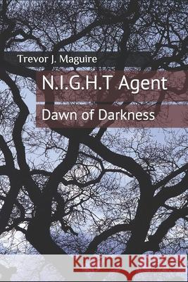 N.I.G.H.T Agent: Dawn of Darkness Trevor J Maguire 9798583270637 Independently Published - książka