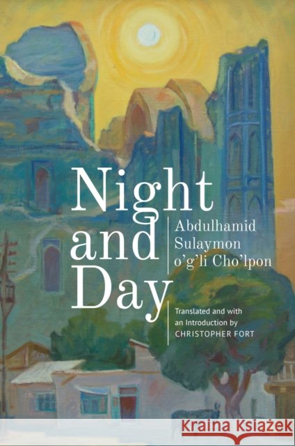 Night and Day Abdulhamid Sulaymon O. Cho'lpon Christopher Fort 9781644690475 Academic Studies Press - książka