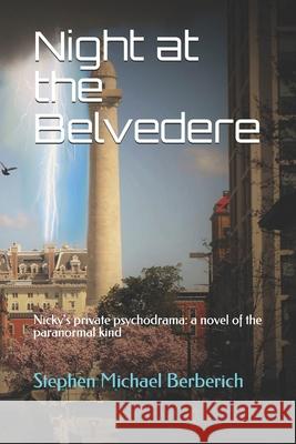 Night at the Belvedere: Nicky's private psychodrama: a novel of the paranormal kind Berberich, Stephen Michael 9781987456882 Createspace Independent Publishing Platform - książka