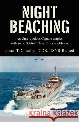 Night Beaching: An Unscrupulous Captain Tangles with Some Gator Navy Reserve Officers Cheatham, James T. 9780595404643 iUniverse - książka