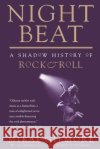 Night Beat: A Shadow of Rock & Roll Mikal Gilmore 9780385484367 Anchor Books