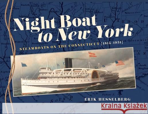 Night Boat to New York: Steamboats on the Connecticut, 1815-1931 Hesselberg, Erik 9781493044498 Globe Pequot Press - książka