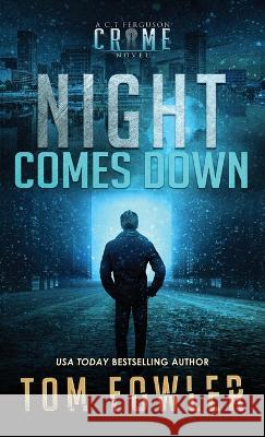 Night Comes Down: A C.T. Ferguson Crime Novel Tom Fowler 9781953603517 Widening Gyre Media - książka