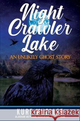 Night Crawler Lake: An Unlikly Ghost Story Kurt Mueller 9781637471289 Publication Consultants - książka