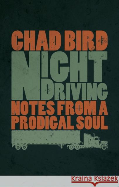 Night Driving: Notes from a Prodigal Soul Bird, Chad 9780802874016 William B. Eerdmans Publishing Company - książka