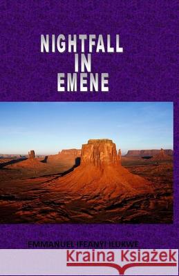 Night Fall in Emene: A Compilation of Poems Emmanuel Ifeanyi Ilukwe 9798461825430 Independently Published - książka