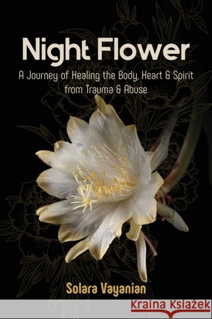 Night Flower: A Journey of Healing the Body, Heart & Spirit from Trauma & Abuse Solara Vayanian 9781087869629 Indy Pub - książka