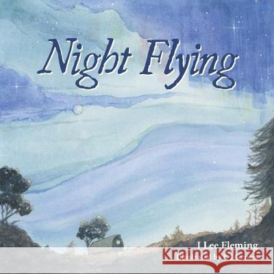 Night Flying J Lee Fleming, B J Gerdes 9781973678946 WestBow Press - książka