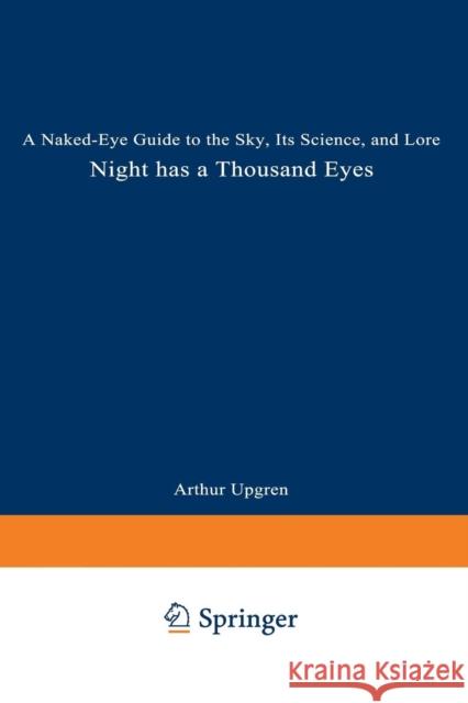 Night Has a Thousand Eyes: A Naked-Eye Guide to the Sky, Its Science, and Lore Upgren, Arthur R. 9780306457906 Springer - książka