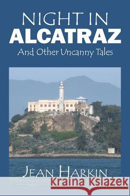 Night in Alcatraz: And Other Uncanny Tales Jean Harkin 9781534717206 Createspace Independent Publishing Platform - książka