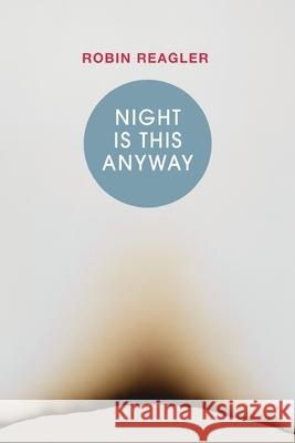 Night Is This Anyway Robin Reagler Christine Jones Martha McCollough 9781737504399 Lily Poetry Review - książka
