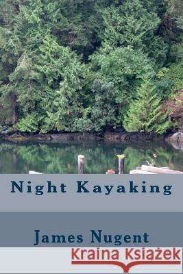 Night Kayaking James Nugent 9781502995254 Createspace - książka
