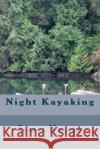 Night Kayaking James Nugent 9781502995254 Createspace