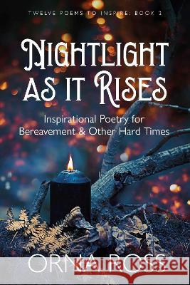 Night Light As It Rises: Inspirational Poetry for Bereavement and Other Hard Times Orna Ross   9781913588977 Font Publications - książka