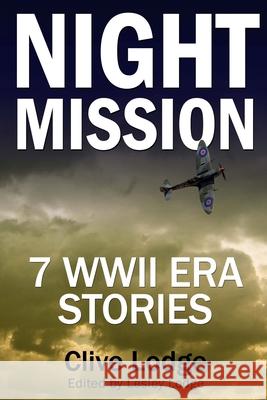 Night Mission: Seven WWII Era Stories Clive Lodge Lesley Lodge 9781505420685 Createspace - książka