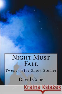 Night Must Fall: Twenty-Five Short Stories David Cope 9781502499417 Createspace - książka