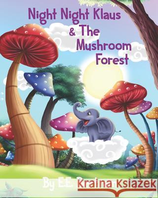 Night Night Klaus & The Mushroom Forest: Help Kids Look Forward to Bedtime. Book 1. Bertram, E. E. 9780995381360 Conscious Fiction - książka