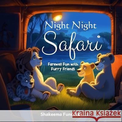 Night, Night Safari: Farewell Fun with Furry Friends Shakeema Funchess   9781088165980 IngramSpark - książka