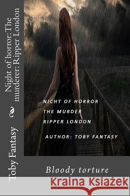 Night of horror: The murderer: Ripper London: Bloody torture Fantasy, Toby 9781537719672 Createspace Independent Publishing Platform - książka