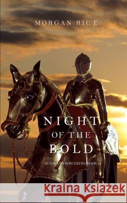 Night of the Bold (Kings and Sorcerers--Book 6) Morgan Rice   9781632914972 Morgan Rice - książka