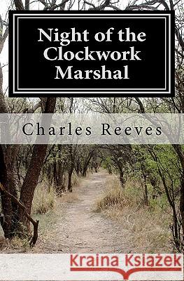 Night of the Clockwork Marshal MR Charles Reeves 9781449924232 Createspace - książka