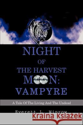 Night of the Harvest Moon: Vampyre: A Tale Of The Living And The Undead Winrow, Everett L. 9780595276295 iUniverse - książka