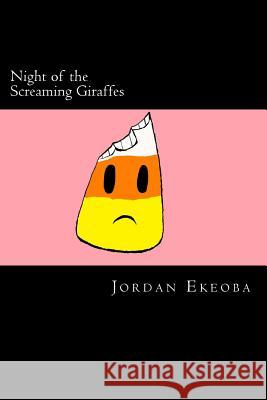 Night of the Screaming Giraffes: A Story of the Destructive Jordan Gbaso Ekeoba 9781456501204 Createspace - książka