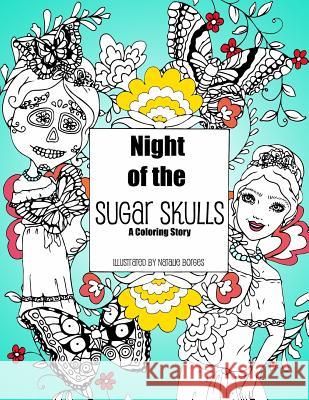 Night of the Sugar Skulls: A Coloring Story Natalie Borges 9781518630965 Createspace - książka