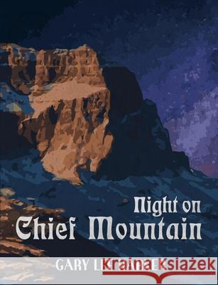 Night on Chief Mountain Gary Lee Harker Ruston Harker Becky Cousins 9781304073358 Lulu.com - książka